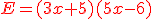 \red E=(3x+5)(5x-6)